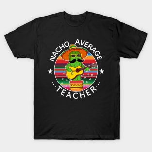 Nacho Average Teacher Cinco The Mayo Teacher T-Shirt